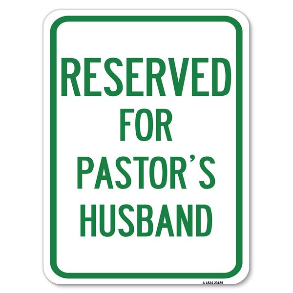Reserved for Pastors Husband Heavy-Gauge Aluminum Rust Proof Parking Sign, 18" x 24", A-1824-23189